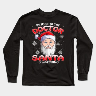 Be Nice To The Doctor Santa is Watching Long Sleeve T-Shirt